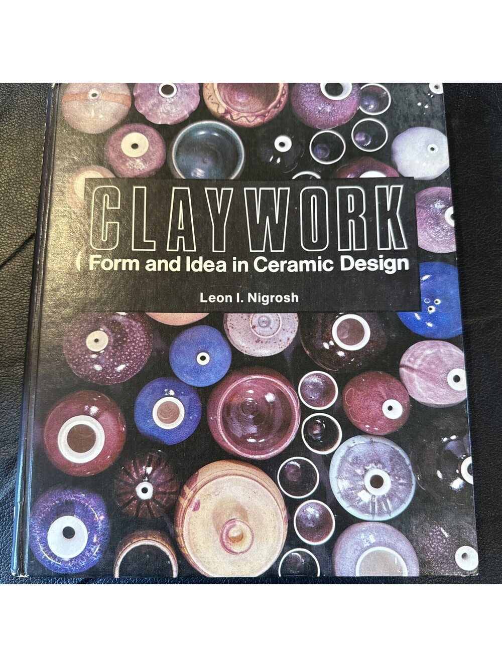 Claywork Form and Idea In Ceramic Design Nigrosh Hardcover 1975 Davis 1st Ed.